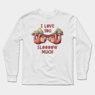 I Love You Slow Much Cute Lover Lazy Gift Long Sleeve T-Shirt